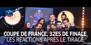 Coupe de France, 32es de finale : les réactions après le tirage au sort I FFF 2017