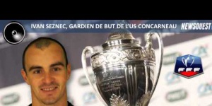 Coupe de France : US Concarneau - Voltigeurs Chäteaubriant Interview d'Ivan Seznec